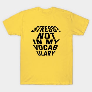 Stress? Not In My Vocabulary T-Shirt